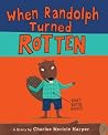 When Randolph Turned Rotten When Randolph Turned Rotten