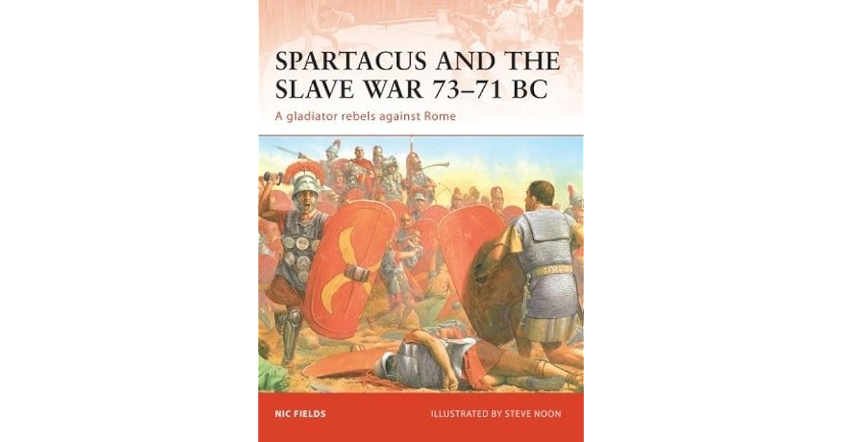 Spartacus and the Slave War 73–71 BC: A gladiator rebels against Rome ...