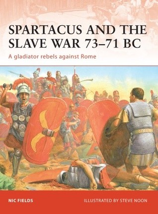 Spartacus and the Slave War 73–71 BC: A gladiator rebels against Rome (Campaign, 206)