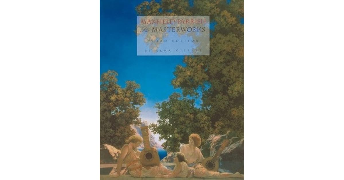 Maxfield Parrish The Masterworks by Alma M. Gilbert