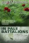 In Pale Battalions by Robert Goddard