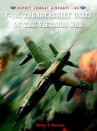 F-105 Thunderchief Units of the Vietnam War (Combat Aircraft, 84)