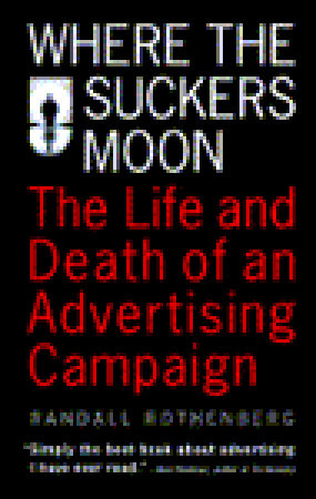 Where the Suckers Moon: The Life and Death of an Advertising Campaign (Paperback)