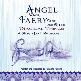 Angel Wings, Faery Dust, and Other Magical Things: A Story about Merpeople . . .