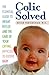 Colic Solved: The Essential...