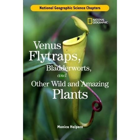 Science Chapters Venus Flytraps Bladderworts And Other Wild And Amazing Plants By Monica Halpern