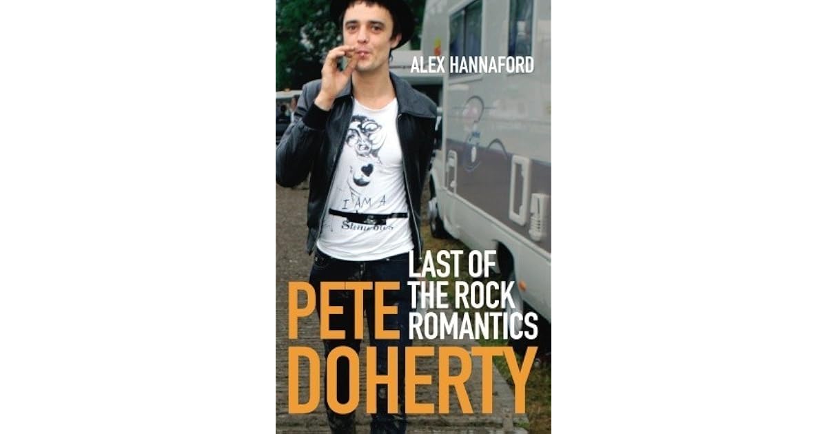 Pete Doherty The Fantasy Life Of Poetry & Crime Pete Doherty: Last of the Rock Romantics by Alex Hannaford