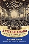 A City So Grand: The Rise of an American Metropolis: Boston 1850-1900