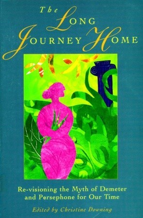 The Long Journey Home: Re-Visioning the Myth of Demeter and Persephone for Our Time (Paperback)