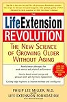 The Life Extension Revolution: The New Science of Growing Older Without Aging