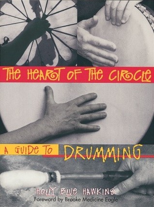 The Heart of the Circle: A Guide to Drumming (Paperback)