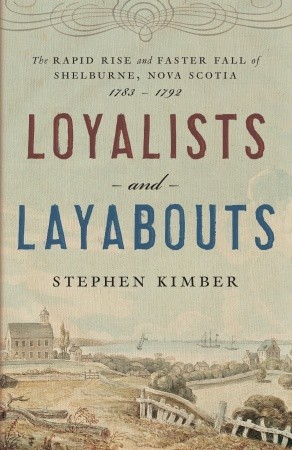 Loyalists and Layabouts: The Rapid Rise and Faster Fall of Shelburne, Nova Scotia, 1783-1792 (Hardcover)