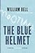 The Blue Helmet by William Bell The Blue Helmet by William Bell