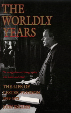 The Life of Lester Pearson, Vol. 2: The Worldly Years, 1949-1972 (Paperback)