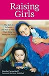 Raising Girls: Why Girls Are Different--and How to Help Them Grow up Happy and Strong