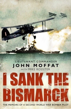 I Sank the Bismarck:  Memoirs of a Second World War Navy Pilot (Paperback)