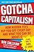 Gotcha Capitalism: How Hidden Fees Rip You Off Every Day-and What You Can Do About It