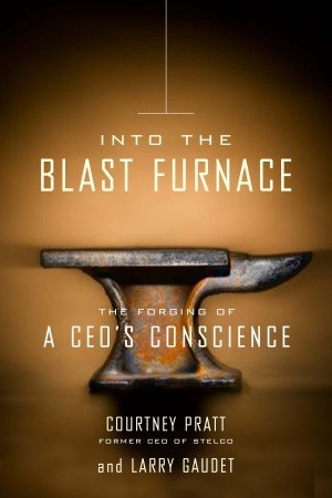 Into the Blast Furnace: The Forging of a CEO's Conscience (Hardcover)