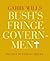 Bush's Fringe Government by Garry Wills