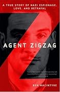 Agent Zigzag: A True Story of Nazi Espionage, Love, and Betrayal