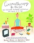 Cinematherapy for the Soul: The Girl's Guide to Finding Inspiration One Movie at a Time