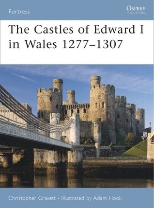 The Castles of Edward I in Wales 1277–1307 (Fortress, 64)