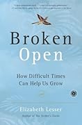 Broken Open: How Difficult Times Can Help Us Grow