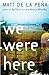 We Were Here by Matt de la Peña
