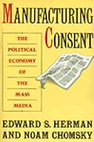 Manufacturing Consent: The Political Economy of the Mass Media