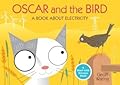 Oscar and the Bird: A Book About Electricity