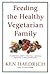 Feeding the Healthy Vegetarian Family: A Cookbook