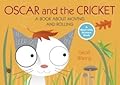 Oscar and the Cricket: A Book About Moving and Rolling