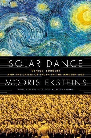 Solar Dance: Genius, Forgery and the Crisis of Truth in the Modern Age (Hardcover)