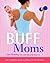 Buff Moms by Sue Fleming