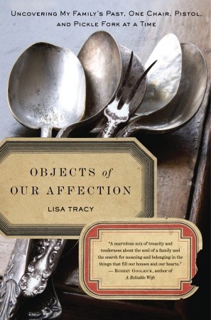 Objects of Our Affection: Uncovering My Family's Past, One Chair, Pistol, and Pickle Fork at a Time (Hardcover)