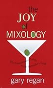 The Joy of Mixology: The Consummate Guide to the Bartender&#x27;s Craft 