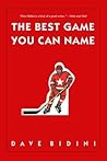 The Best Game You Can Name by Dave Bidini The Best Game You Can Name by Dave Bidini
