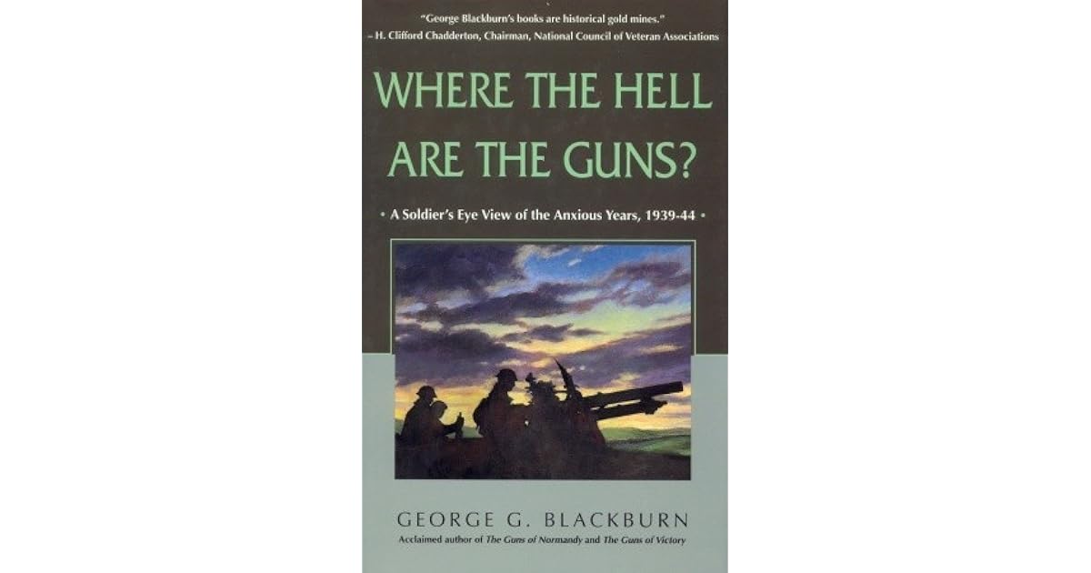 Where The Hell Are The Guns A Soldiers View Of The Anxious Years 193944
