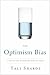 The Optimism Bias: A Tour of the Irrationally Positive Brain