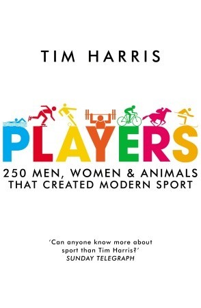 Players: 250 Men, Women & Animals Who Created Modern Sport (Hardcover)