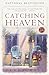Catching Heaven: A Novel