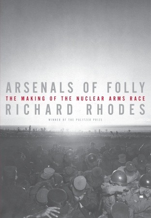 Arsenals of Folly: The Making of the Nuclear Arms Race (Hardcover)
