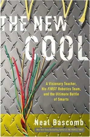 The New Cool: A Visionary Teacher, His FIRST Robotics Team, and the Ultimate Battle of Smarts (Hardcover)