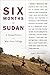 Six Months in Sudan by James Maskalyk
