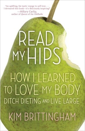 Read My Hips: How I Learned to Love My Body, Ditch Dieting, and Live Large (Paperback)