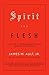 Spirit and Flesh by James M. Ault Spirit and Flesh by James M. Ault