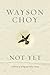 Not Yet: A Memoir of Living...