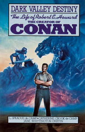 Dark Valley Destiny: The Life of Robert E. Howard (Hardcover)