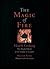 The Magic of Fire: Hearth Cooking: One Hundred Recipes for the Fireplace or Campfire