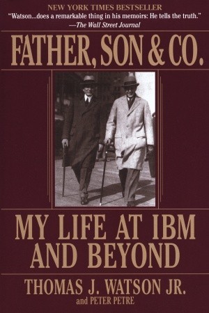 Father, Son & Co.: My Life at IBM and Beyond (Paperback)